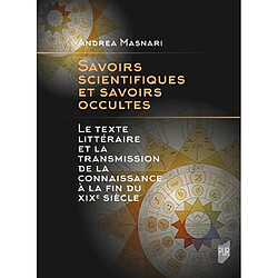 Savoirs scientifiques et savoirs occultes : le texte littéraire et la transmission de la connaissance à la fin du XIXe siècle