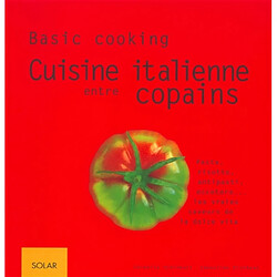 Cuisine italienne entre copains : pasta, risotto, antipasti, eccetera, les vraies saveurs de la dolce vita - Occasion