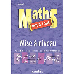 Maths pour tous, mise à niveau : l'essentiel du cours, exercices, sujets d'examens résolus