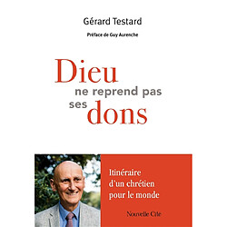 Dieu ne reprend pas ses dons : itinéraire d'un chrétien pour le monde - Occasion