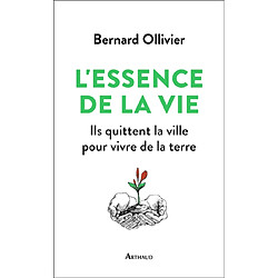 L'essence de la vie : ils quittent la ville pour vivre de la terre - Occasion