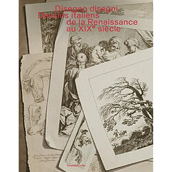 Disegno disegni : dessins italiens de la Renaissance au XIXe siècle