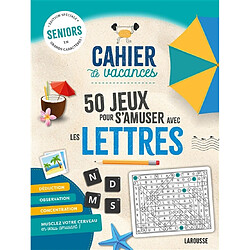 Cahier de vacances : 50 jeux pour s'amuser avec les lettres : seniors, édition spéciale en grands caractères