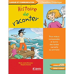 Histoire de raconter : pour mieux comprendre et écrire des textes narratifs au primaire - Occasion