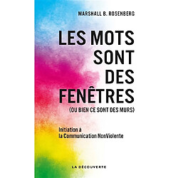 Les mots sont des fenêtres (ou bien ce sont des murs) : introduction à la communication non violente