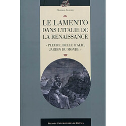 Le lamento dans l'Italie de la Renaissance : pleure, belle Italie, jardin du monde