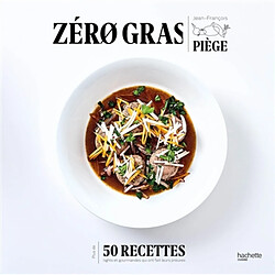 Zéro gras : plus de 50 recettes lights et gourmandes qui ont fait leurs preuves - Occasion