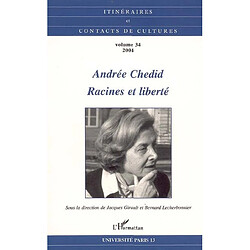 Itinéraires et contact de cultures, n° 34. Andrée Chedid : racines et liberté