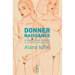 Donner naissance : doulas, sages-femmes & justice reproductive