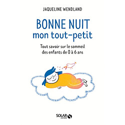 Bonne nuit mon tout-petit : tout savoir sur le sommeil des enfants de 0 à 6 ans