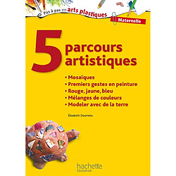 5 parcours artistiques, maternelle : mosaïques, premiers gestes en peinture, rouge, jaune, bleu, mélanges de couleurs, modeler avec de la terre - Occasion