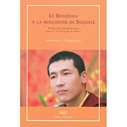 Le Bouddha à la rencontre de Socrate : promenade philosophique avec le 17e Gyalwa Karmapa