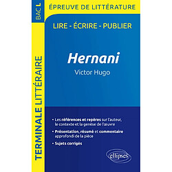 Hernani, Victor Hugo : terminale littéraire, bac L, épreuve de littérature : lire, écrire, publier - Occasion