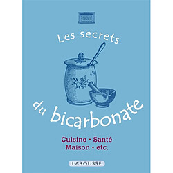 Les secrets du bicarbonate : cuisine, santé, maison, etc.