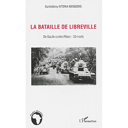 La bataille de Libreville : De Gaulle contre Pétain : 50 morts