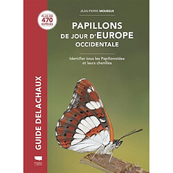 Papillons de jour d'Europe occidentale : identifier tous les Papilionoidea et leurs chenilles : plus de 470 espèces