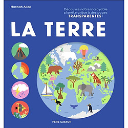 La Terre : découvre notre incroyable planète grâce à des pages transparentes !