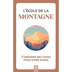 L'école de la montagne : s'inspirer des cimes pour vivre mieux