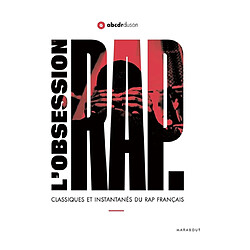 L'obsession rap : classiques et instantanés du rap français