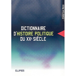 Dictionnaire d'histoire politique du XXe siècle