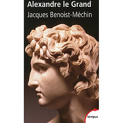 Le rêve le plus long de l'histoire. Vol. 1. Alexandre le Grand : ou le rêve dépassé (356-323 av. J.-C.)