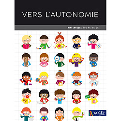 Vers l'autonomie : maternelle TPS, PS, MS, GS : 534 activités autonomes de manipulation dans tous les domaines de la TPS à la GS, programme 2015