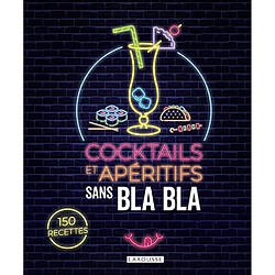 Cocktails et apéritifs sans bla bla : 150 recettes