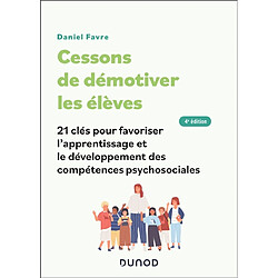 Cessons de démotiver les élèves : 21 clés pour favoriser l'apprentissage et le développement des compétences psychosociales