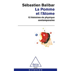 La pomme et l'atome : 12 histoires de physique contemporaine