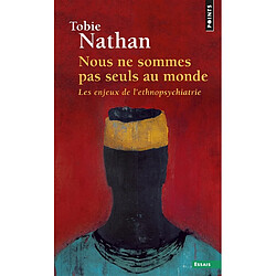 Nous ne sommes pas seuls au monde : les enjeux de l'ethnopsychiatrie