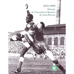 1933-1999, histoire de l'Association sportive de Saint-Etienne