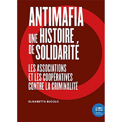 Antimafia, une histoire de solidarité : les associations et les coopératives contre la criminalité - Occasion