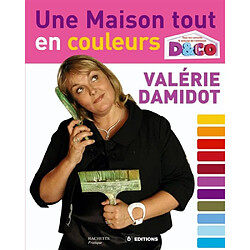 Une maison tout en couleurs : tous les conseils et astuces de Valérie Damidot