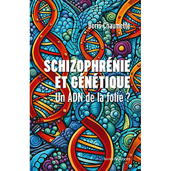 Schizophrénie et génétique : un ADN de la folie ?