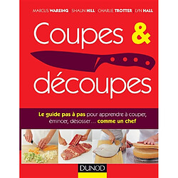 Coupes & découpes : le guide pas à pas pour apprendre à couper, émincer, désosser... comme un chef