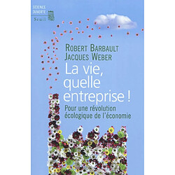 La vie, quelle entreprise ! : pour une révolution écologique de l'économie