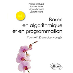 Bases en algorithmique et en programmation : cours et 120 exercices corrigés : L1 - Occasion