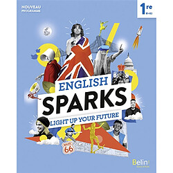 English sparks 1re, B1-B2 : light up your future : nouveau programme