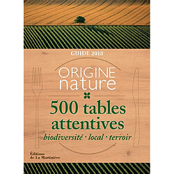 Origine nature, 500 tables attentives : biodiversité, local, terroir : guide 2018