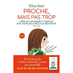 Proche, mais pas trop : créer un lien apaisé et complice avec votre ado grâce à la méditation : de 12 à 19 ans