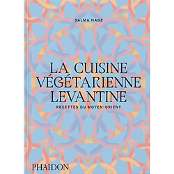 La cuisine végétarienne levantine : recettes du Moyen-Orient