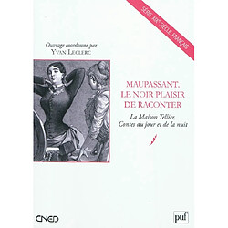 Maupassant, le noir plaisir de raconter : la Maison Tellier, Contes du jour et de la nuit