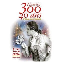 Avant-scène opéra (L'), n° 300. 40 ans : spécial anniversaire