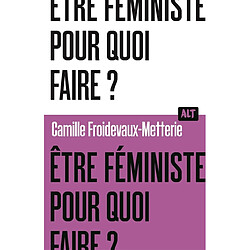 Etre féministe, pour quoi faire ?