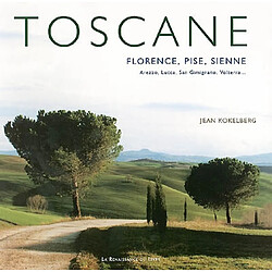 Toscane : Florence, Pise, Sienne... : Arezzo, Lucca, San Gimignano, Voterra...