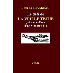 Le défi de la Vrille Têtue : joies et colères d'un vigneron bio - Occasion