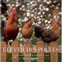 Elever des poules : le guide pratique pour réussir votre élevage - Occasion