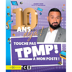 TPMP ! Touche pas à mon poste ! : 10 ans déjà !