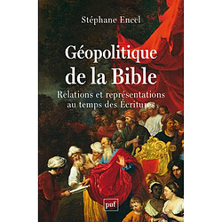 Géopolitique de la Bible : relations et représentations au temps des Ecritures