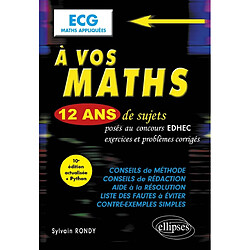 A vos maths : 12 ans de sujets posés au concours EDHEC, exercices et problèmes corrigés : ECG maths appliquées